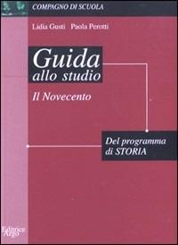 Guida allo studio del programma di storia: il Novecento - Paola Perotti, Lidia Gusti - Libro Argo Edizioni 1999, Compagno di scuola. Guida alla lettura | Libraccio.it