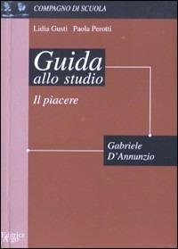 Il piacere. Guida allo studio - Lidia Gusti, Paola Perotti - Libro Argo Edizioni 2000, Compagno di scuola. Guida alla lettura | Libraccio.it