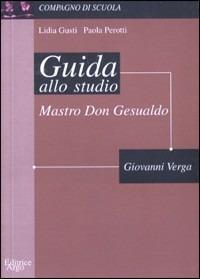 Mastro don Gesualdo. Guida allo studio - Lidia Gusti, Paola Perotti - Libro Argo Edizioni 2000, Compagno di scuola. Guida alla lettura | Libraccio.it
