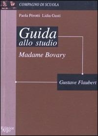 Madame Bovary. Guida allo studio - Lidia Gusti, Paola Perotti - Libro Argo Edizioni 2001, Compagno di scuola. Guida alla lettura | Libraccio.it