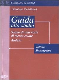 Amleto. Sogno di una notte di mezza estate. Guida allo studio - Lidia Gusti, Paola Perotti - Libro Argo Edizioni 2001, Compagno di scuola. Guida alla lettura | Libraccio.it