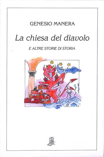 La chiesa del diavolo e altre storie di storia - Genesio Manera - Libro Il Piccolo Torchio 2007, Serie argento | Libraccio.it
