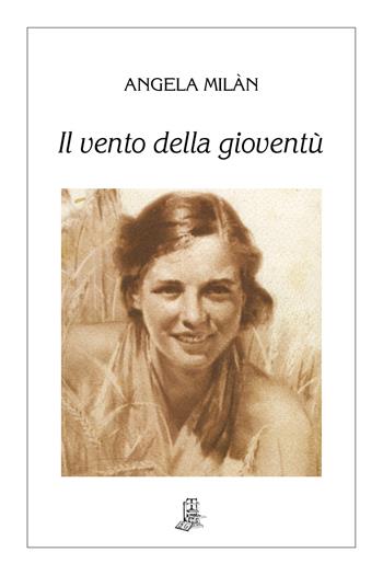 Il vento della gioventù - Angela Milan - Libro Il Piccolo Torchio 2020 | Libraccio.it