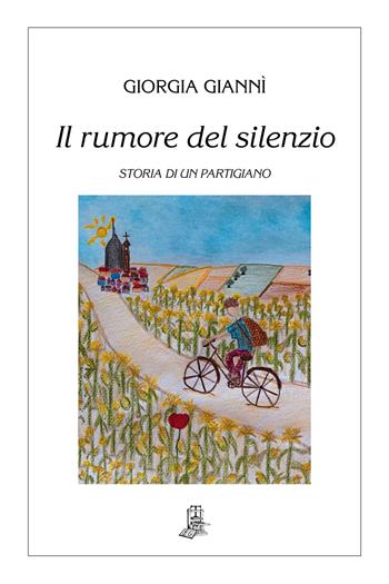 Il rumore del silenzio. Storia di un partigiano - Giorgia Giannì - Libro Il Piccolo Torchio 2021 | Libraccio.it