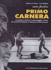 Mio padre Primo Carnera. La carriera sportiva, il personaggio, l'opera