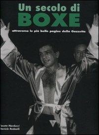 Un secolo di boxe. Attraverso le più belle pagine della Gazzetta - Fausto Narducci, Daniele Redaelli - Libro SEP 2003 | Libraccio.it