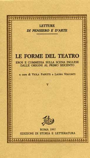 Le forme del teatro. Vol. 5: Eros e commedia sulla scena inglese. Dalle origini al primo Seicento  - Libro Edizioni di Storia e Letteratura 1997, Letture di pensiero e d'arte | Libraccio.it