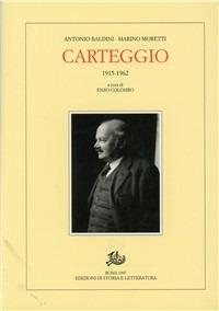 Carteggio (1915-1962) - Marino Moretti, Antonio Baldini - Libro Edizioni di Storia e Letteratura 1997, Epistolari, carteggi e testimonianze | Libraccio.it