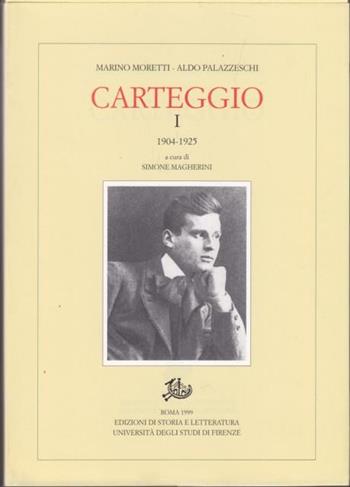 Carteggio (1904-1925). Vol. 1 - Marino Moretti, Aldo Palazzeschi - Libro Edizioni di Storia e Letteratura 1999, Epistolari, carteggi e testimonianze | Libraccio.it