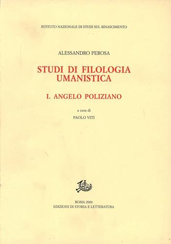 Studi di filologia umanistica. Vol. 1: Angelo Poliziano - Alessandro Perosa - Libro Edizioni di Storia e Letteratura 2000, Studi e testi del Rinascimento europeo | Libraccio.it