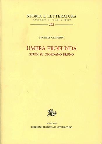 Umbra profunda. Studi su Giordano Bruno - Michele Ciliberto - Libro Edizioni di Storia e Letteratura 2000, Storia e letteratura | Libraccio.it
