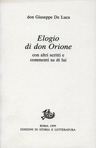 Elogio di don Orione con altri scritti e commenti su di lui - Giuseppe De Luca - Libro Edizioni di Storia e Letteratura 1999, Giuseppe De Luca | Libraccio.it