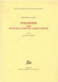 Paradossi, cioè sentenze fuori del comun parere - Ortensio Lando - Libro Edizioni di Storia e Letteratura 2000, Ist. nazionale di studi sul Rinascimento | Libraccio.it