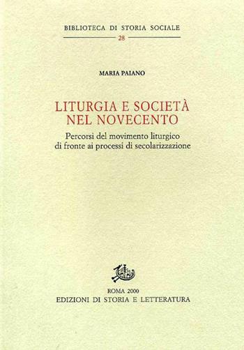 Liturgia e società nel Novecento. Percorsi del movimento liturgico di fronte ai processi di secolarizzazione - Maria Antonia Paiano - Libro Edizioni di Storia e Letteratura 2000, Biblioteca di storia sociale | Libraccio.it