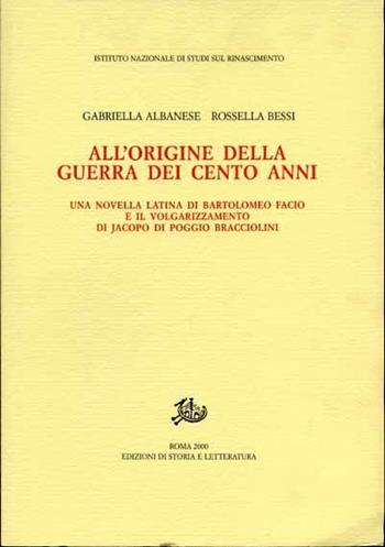 All'origine della Guerra dei cento anni. Una novella latina di Bartolomeo Facio e il volgarizzamento di Jacopo Di Poggio Bracciolini  - Libro Edizioni di Storia e Letteratura 2000, Studi e testi del Rinascimento europeo | Libraccio.it