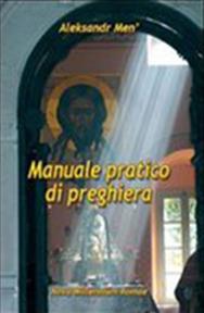 Manuale pratico di preghiera - Aleksandr Men' - Libro Nova Millennium Romae 2007 | Libraccio.it