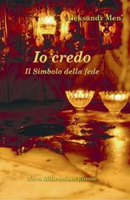 Io credo. Il simbolo della fede - Aleksandr Men' - Libro Nova Millennium Romae 2007 | Libraccio.it
