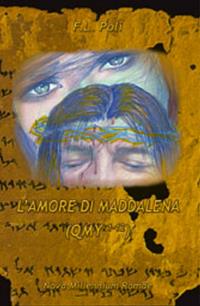 L' amore di Maddalena (QMY 1-12) - Felice Poli - Libro Nova Millennium Romae 2008 | Libraccio.it
