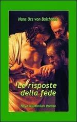 Le risposte della fede - Hans Urs von Balthasar - Libro Nova Millennium Romae 2011 | Libraccio.it