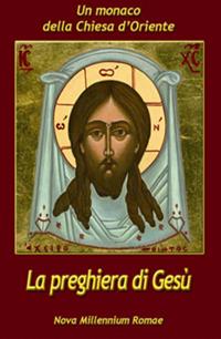 La preghiera di Gesù - Monaco della Chiesa d'Oriente - Libro Nova Millennium Romae 2009 | Libraccio.it