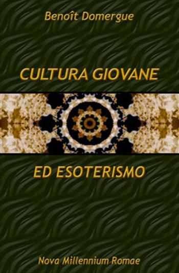 Cultura giovanile ed esoterismo - Benoît Domergue - Libro Nova Millennium Romae 2009 | Libraccio.it