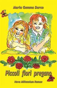 Piccoli fiori pregano - Maria Gemma Darco - Libro Nova Millennium Romae 2011 | Libraccio.it
