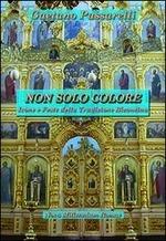 Non solo colore. Icone e feste della tradizione bizantina - Gaetano Passarelli - Libro Nova Millennium Romae 2013 | Libraccio.it