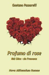 Profumo di rose. «Nhá Chica - Zia Francesca» - Gaetano Passarelli - Libro Nova Millennium Romae 2013 | Libraccio.it