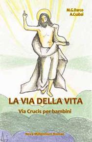 La via della vita. Una Via Crucis per bambini - Maria Gemma Darco, Andrej Csabai - Libro Nova Millennium Romae 2013 | Libraccio.it