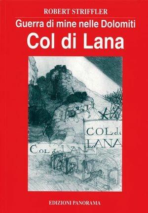 Guerra di mine nelle Dolomiti. Vol. 3: Col di Lana. - Robert Striffler - Libro Panorama 1997, Guerra di mine | Libraccio.it