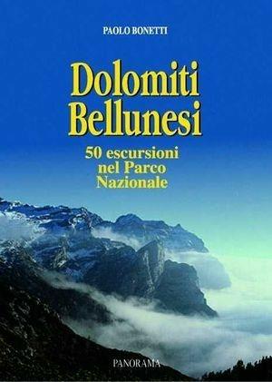 Dolomiti bellunesi. Cinquanta itinerari nel parco nazionale. Escursioni viàz e traversate - Paolo Bonetti - Libro Panorama 2000 | Libraccio.it