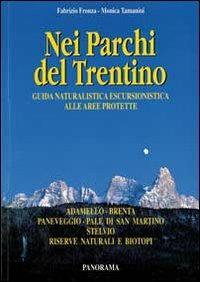 Nei parchi del Trentino. Guida naturalistica escursionistica alle aree protette. - Fabrizio Fronza, Monica Tamanini - Libro Panorama 2000 | Libraccio.it