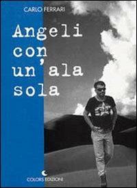 Angeli con un'ala sola - Carlo Ferrari - Libro Edicolors 1998, Viaggi perduti | Libraccio.it