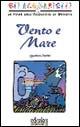 Vento e mare - Agostino Traini - Libro Edicolors 2009, Gli acquarielli Fiabe dell'Acquario di GE | Libraccio.it