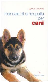 Manuale di omeopatia per cani - George MacLeod - Libro Pisani 2013, Salute e benessere tascabili | Libraccio.it