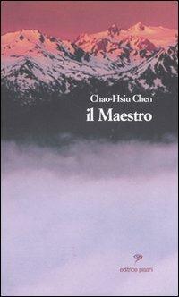 Il maestro - Chao-Hsiu Chen - Libro Pisani 2003, Piccola biblioteca di narrativa | Libraccio.it