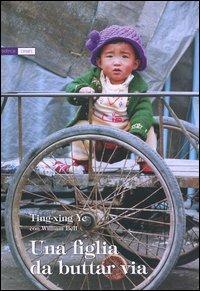 Una figlia da buttar via - Ting-Xing Ye - Libro Pisani 2004 | Libraccio.it