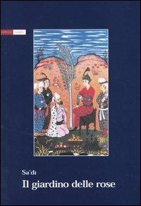 Il giardino delle rose - Sa'di - Libro Pisani 2004, Piccola biblioteca di narrativa | Libraccio.it