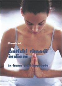 Antichi rimedi indiani. In forma con l'ayurveda - Elisabeth Veit - Libro Pisani 2005 | Libraccio.it
