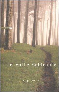 Tre volte settembre - Nancy Huston - Libro Pisani 2005, Piccola biblioteca di narrativa | Libraccio.it