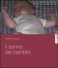 Il sonno dei bambini. Sonno di piuma, sonno di piombo - Isabelle Gravillon - Libro Pisani 2013 | Libraccio.it