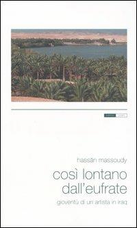 Così lontano dall'Eufrate. Gioventù di un artista in Iraq - Hassan Massoudy - Libro Pisani 2005, Approdi | Libraccio.it