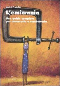 L' emicrania. Una guida completa per conoscerla e combatterla - André Pradalier - Libro Pisani 2005, Salute & benessere | Libraccio.it