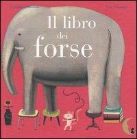 Il libro dei forse - Ghislaine Roman, Tom Schamp - Libro Pisani 2005 | Libraccio.it
