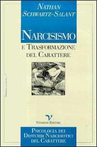 Narcisismo e trasformazione del carattere. Psicologia dei disturbi narcisistici del carattere - Nathan Schwartz Salant - Libro La Biblioteca di Vivarium 1997, Strumenti di lavoro | Libraccio.it