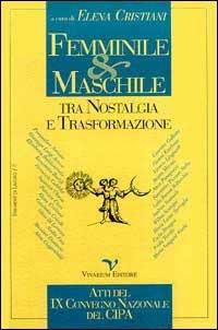 Femminile & maschile tra nostalgia e trasformazione. Atti del 9º Convegno nazionale del Centro italiano di psicologia analitica (Milano, 22-24 novembre 1996)  - Libro La Biblioteca di Vivarium 1997, Strumenti di lavoro | Libraccio.it