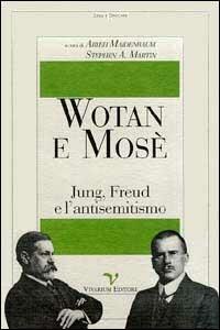 Wotan e Mosè. Jung, Freud e l'antisemitismo  - Libro La Biblioteca di Vivarium 1997, Jung e dintorni | Libraccio.it