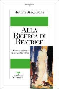 Alla ricerca di Beatrice. Il viaggio di Dante e l'uomo moderno - Adriana Mazzarella - Libro La Biblioteca di Vivarium 1999, Jung e dintorni | Libraccio.it