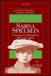 Sabina Spielrein. Una pioniera dimenticata della psicoanalisi  - Libro La Biblioteca di Vivarium 2007, Jung e dintorni | Libraccio.it