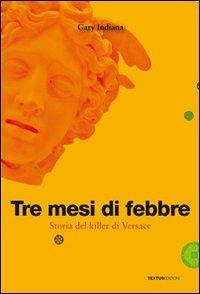 Tre mesi di febbre. Storia del killer di Versace - Gary Indiana - Libro Textus 2014, I romanzi della realtà | Libraccio.it